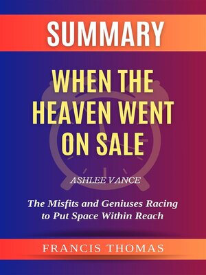 cover image of Summary of When the Heaven Went on Sale by Ashlee Vance -The Misfits and Geniuses Racing to Put Space Within Reach